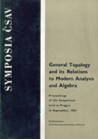 GENERAL TOPOLOGY AND ITS RELATIONS TO MODERN ANALYSIS AND ALGEBRA PROCEEDINGS OF THE SYMPOSIUM HELD IN PRAGUE IN SEPTEMBER, 1961 Various